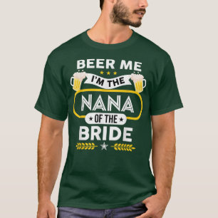 Beer Me Ich bin die Nana der Braut Drinker Beers w T-Shirt