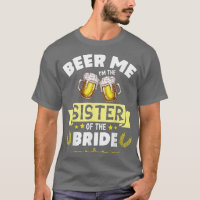 Beer Me Ich bin die Schwester der Braut Verheirate