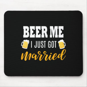 Beer Me Ich habe gerade Verheiratete Hochzeitsgesc Mousepad