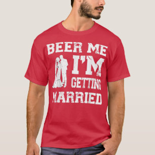 Beer Me, ich heirate lustiger Bräutigam Junggesell T-Shirt