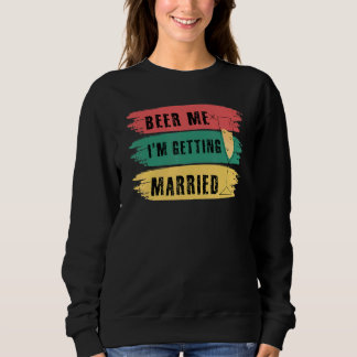 Beer Me Ich werde heiraten Bachelor Party Groom Sweatshirt