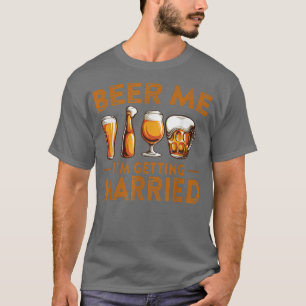Beer Me Ich werde heiraten Funny Bride Groom Bach T-Shirt