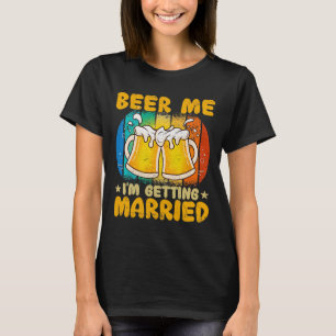 Beer Me Ich werde heiraten Funny Geschenk Groom Ba T-Shirt
