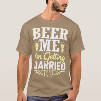 Beer Me Ich werde heiraten Funny Groom Bachelor T-Shirt