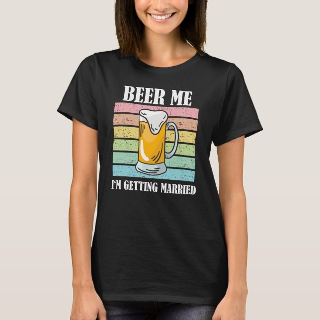 Beer Me Ich werde heiraten Funny Groom T-Shirt (Vorderseite)