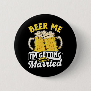Beer Me Ich werde heiraten Groom Party Bride Bach Button