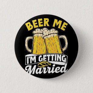 Beer Me Ich werde heiraten Groom Party Bride Bach Button