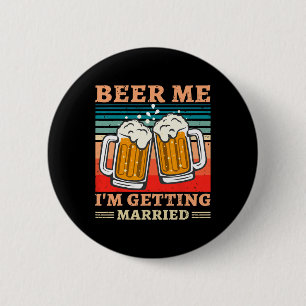 Beer Me Ich werde heiraten Männer Funny Groom Bach Button
