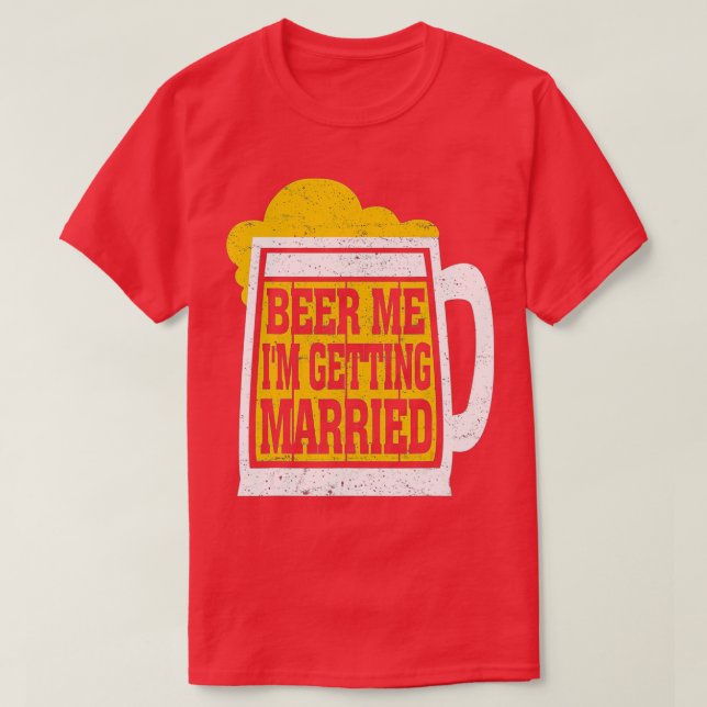 Beer Me Ich werde heiraten Männer Funny Groom Bach T-Shirt (Design vorne)