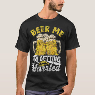Beer Me Ich werde heiraten Party Bride Groom Bach T-Shirt