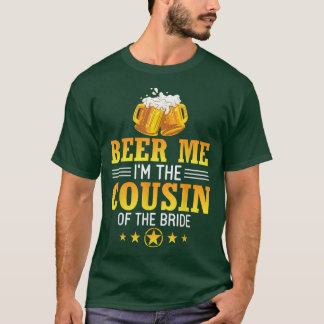 Beer Me Im Cousin der Bride Husband Ehefrau Dr. T-Shirt