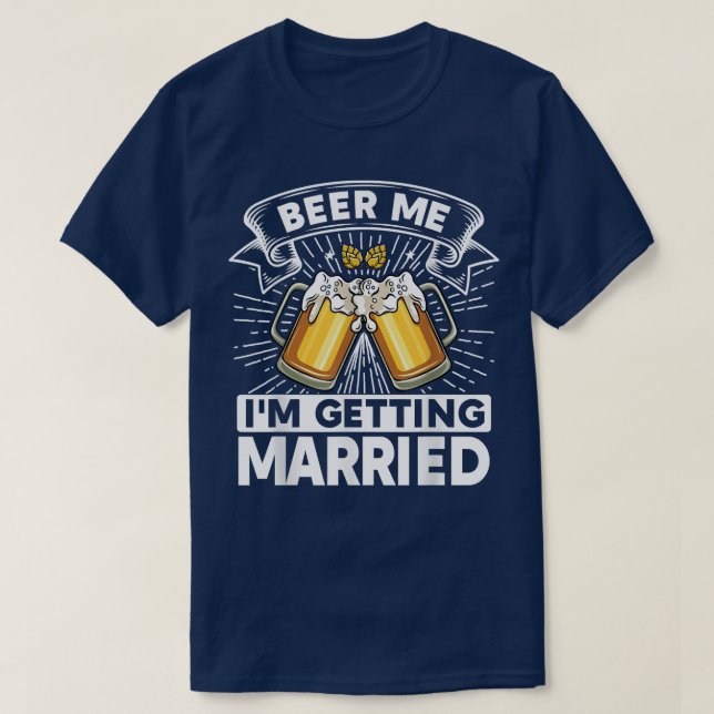 Beer Me I'm Get Eried Bride Groom Bachelor P T-Shirt (Design vorne)