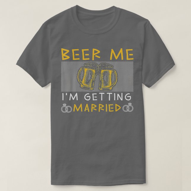 Beer Me I'm Get Eried Funny Groom Bachelor P T-Shirt (Design vorne)