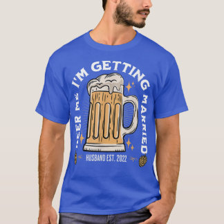 Beer Me Im Get Married Bachelor Party Beer Me T-Shirt