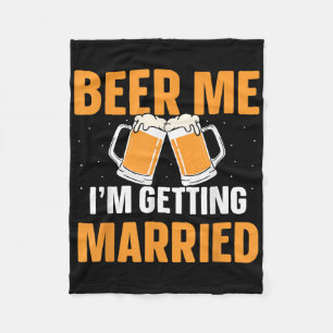 Beer Me Im Get Married Bachelor Party Groom Br Fleecedecke