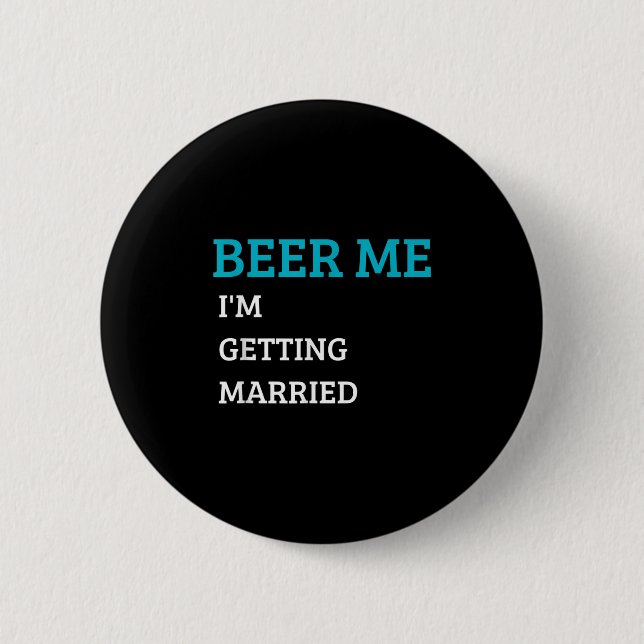 Beer Me Im Get Married Funny Groom Bachelor Br Button (Vorderseite)