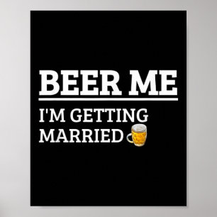 Beer Me Im Get Married Funny Groom Bachelor Br Poster