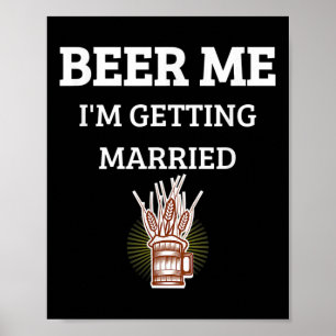 Beer Me Im Get Married Funny Groom Bachelor Br Poster