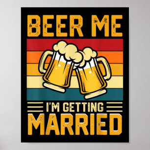 Beer Me Im Get Married Groom Bride Bachelor Pa Poster