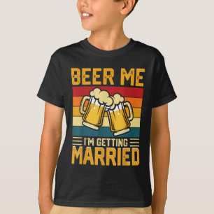 Beer Me Im Get Married Groom Bride Bachelor Pa T-Shirt