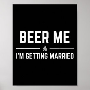 Beer Me Im Get Married Men Funny Groom Bachelo Poster