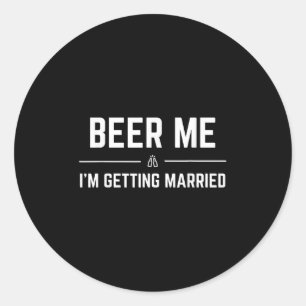 Beer Me Im Get Married Men Funny Groom Bachelo Runder Aufkleber
