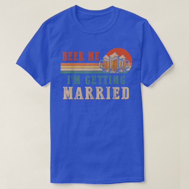 Beer Me Im Get Married Men Funny Groom Bachelo T-Shirt (Design vorne)