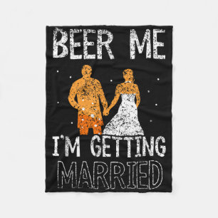 Beer Me Im Get Married Party Groom Bachelor Br Fleecedecke