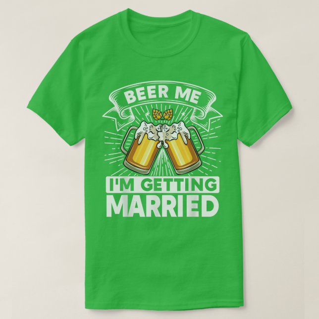 Beer Me I'm Getting Married Bride Groom Bachelor P T-Shirt (Design vorne)