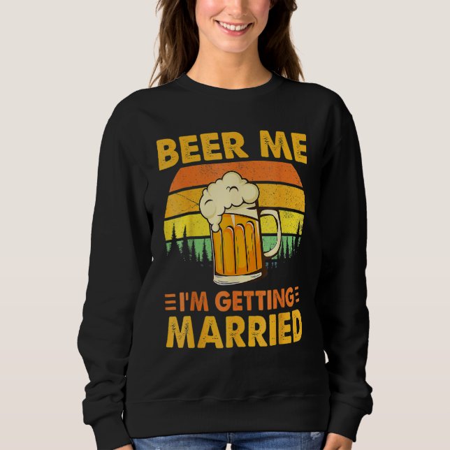 Beer Me I'm Getting Married Men  Groom Bachelor Pa Sweatshirt (Vorderseite)