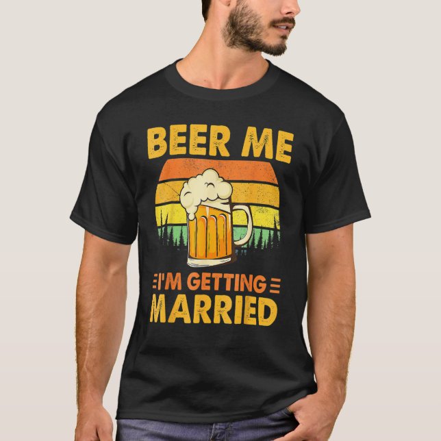 Beer Me I'm Getting Married Men  Groom Bachelor Pa T-Shirt (Vorderseite)