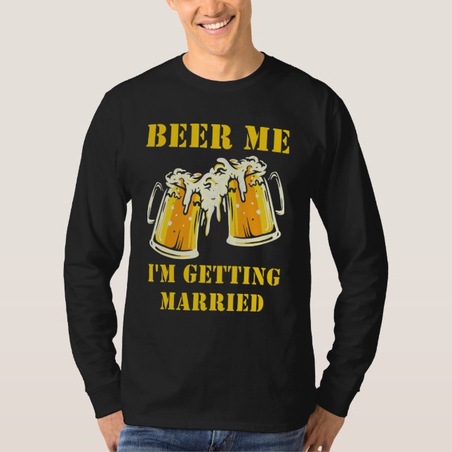 Beer Me I'm Getting Married Men Groom Bachelor Par T-Shirt (Vorderseite)
