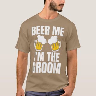 Beer Me Im Groom Bachelor Party Wedding Funny T-Shirt