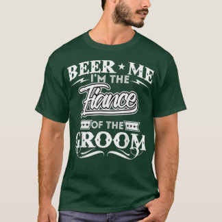 Beer me im Verlobte des Groom Drinker Beers W T-Shirt
