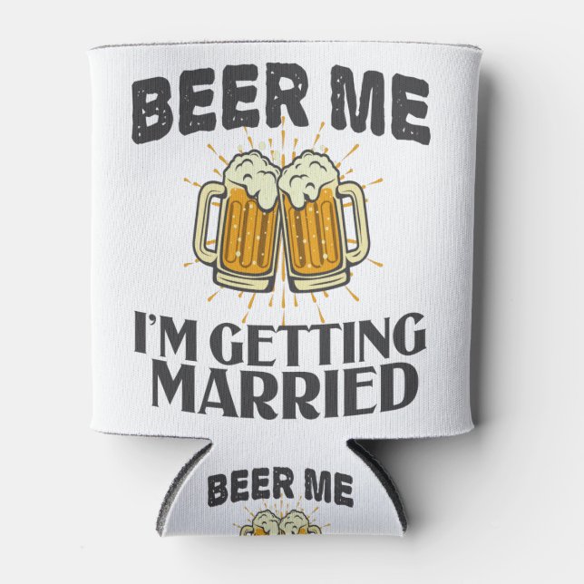 Beer Me i'm will heiraten Funny Wedding Party Dosenkühler (Vorderseite)