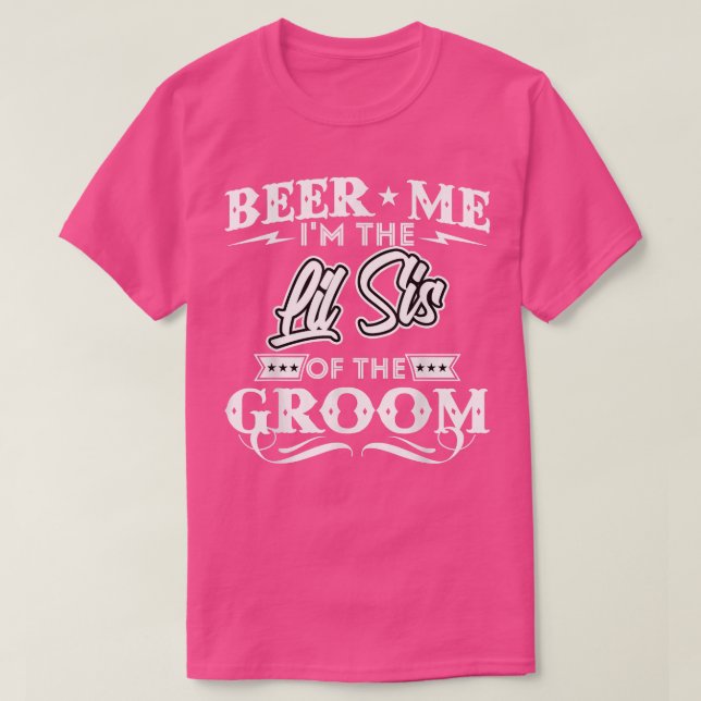 Beer Me is the Little Sister of the Groom Drinker T-Shirt (Design vorne)