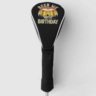 Beer Me It's My 40th Birthday Golf Headcover