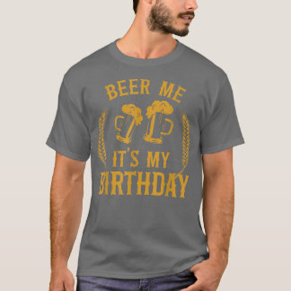 Beer Me It's My Birthday Bday Beer Lover Drinking T-Shirt