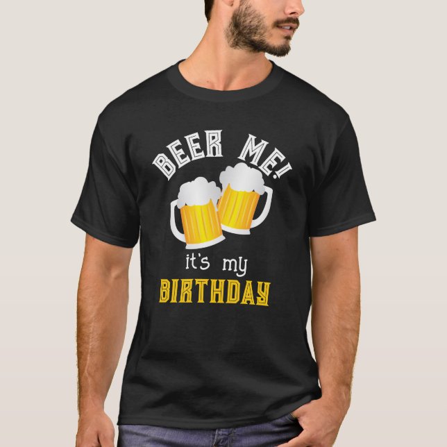 Beer Me its My Birthday Funny Beer Drink T-Shirt (Vorderseite)