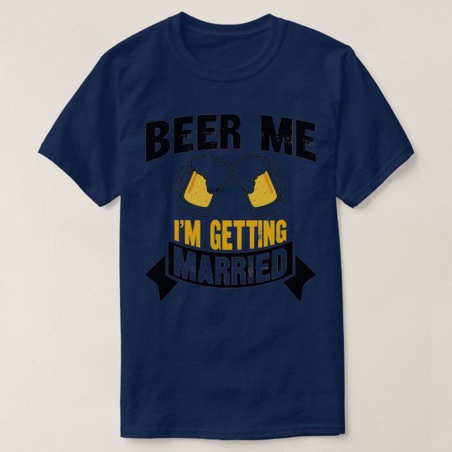 Beer Me Ix27m Erlangung Bachelor Party 4 T-Shirt (Design vorne)