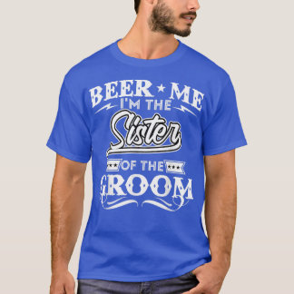 Beer me me im Schwester des Groom Drinker Beers W T-Shirt