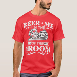 Beer me the Bestie of the Groom Drinker Beers W T-Shirt
