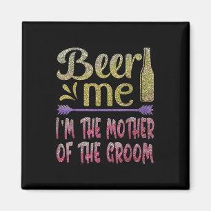 Beer me the mother of the Groom Funny family Pa Magnet