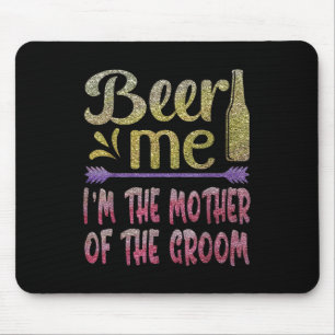 Beer me the mother of the Groom Funny family Pa Mousepad