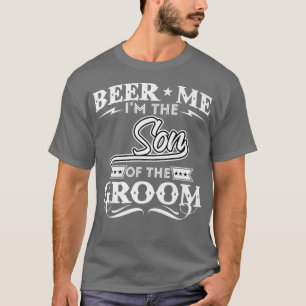 Beer me the Son of the Groom Drinker Beers Wedd T-Shirt