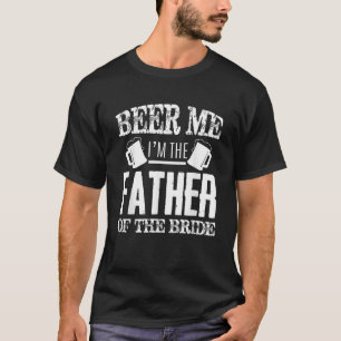 Beer mich im Vater der Braut Vatertag Gi T-Shirt