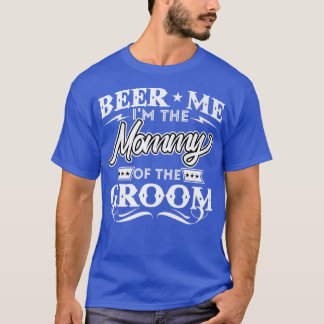 Beer mich in der Mama der Groom Drinker Biere, die T-Shirt