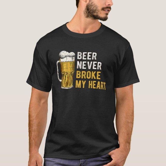 Beer Never Broke My Heart Single Beer Drinking T-Shirt (Vorderseite)
