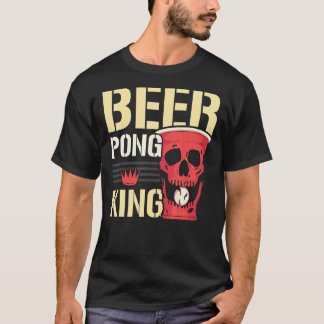 Beer Pong King Alcohol Drink Game Beer Pong T-Shirt