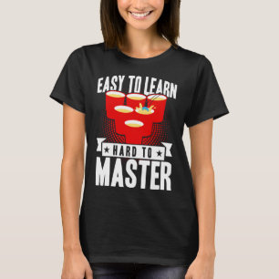 Beer Pong leicht zu lernen schwer zu beherrschen B T-Shirt